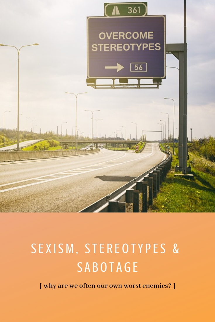 Sexism, Stereotypes & Sabotage: why are we women sometimes our own worst enemies?